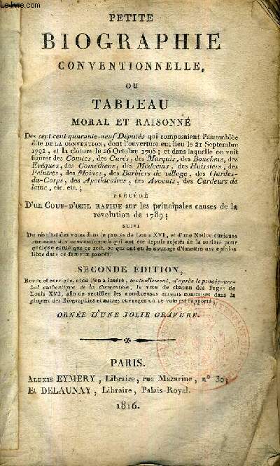 PETITE BIOGRAPHIE CONVENTIONNELLE OU TABLEAU MORAL ET RAISONNE PRECEDE D'UN COUP D'OEIL RAPIDE SUR LES PRINCIPALES CAUSES DE LA REVOLUTION DE 1789 / 2E EDITION.