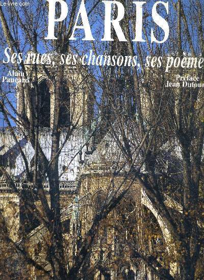 PARIS SES RUES SES CHANSONS SES POEMES / COLLECTION SPLENDEURS.