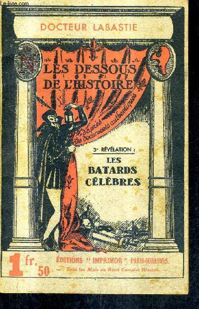 LES BATARDS CELEBRES / COLLECTION LES DESSOUS DE L'HISTOIRE.
