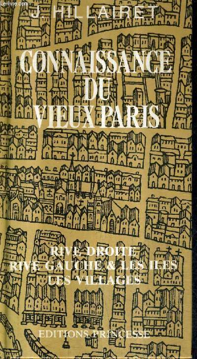 CONNAISSANCE DU VIEUX PARIS - RIVE DROITE RIVE GAUCHE ET LES ILES LES VILLAGES.