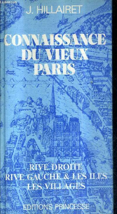 CONNAISSANCE DU VIEUX PARIS - RIVE DROITE RIVE GAUCHE ET LES ILES LES VILLAGES.