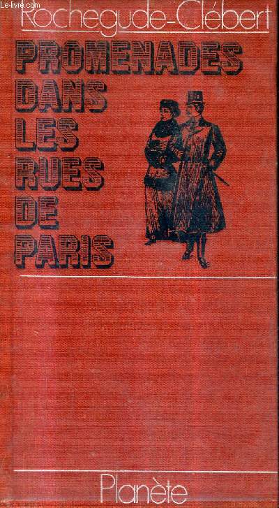 LES RUES DE PARIS - PROMENADES DU MARQUIS DE ROCHEGUDE A TRAVERS TOUS LES ARRONDISSEMENTS DE PARIS PARCOURUS DE NOUVEAU PAR JEAN PAUL CLEBERT - TOME 1 : LES ARRONDISSEMENTS DE LA RIVE GAUCHE.