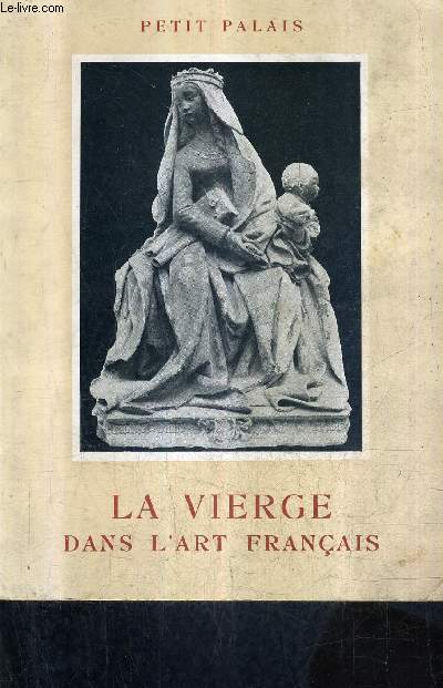 PETIT PALAIS - LA VIERGE DANS L'ART FRANCAIS.