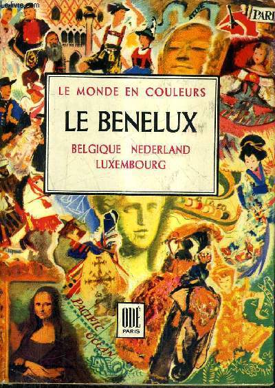LE BENELUX BELGIQUE NEDERLAND LUXEMBOURG / COLLECTION LE MONDE EN COULEURS.