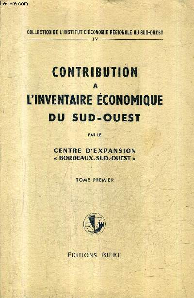 CONTRIBUTION A L'INVENTAIRE ECONOMIQUE DU SUD OUEST - TOME 1 / COLLECTION DE L'INSTITUT D'ECONOMIE REGIONALE DU SUD OUEST.