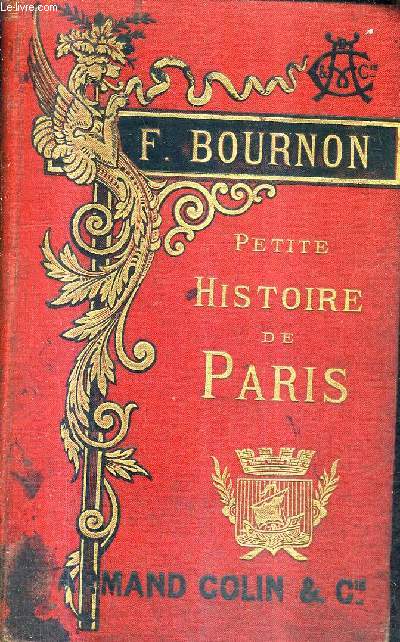 PETITE HISTOIRE DE PARIS - HISTOIRE MONUMENTS ADMINISTRATION ENVIRONS DE PARIS - A L'USAGE DE L'ENSEIGNEMENT PRIMAIRE.