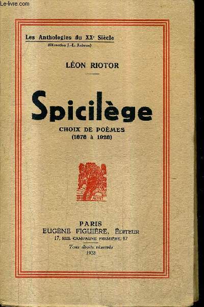 SPICILEGE CHOIX DE POEMES 1878 A 1928 / COLLECTION LES ANTHOLOGIES DU XXE SIECLE + ENVOI DE L'AUTEUR .