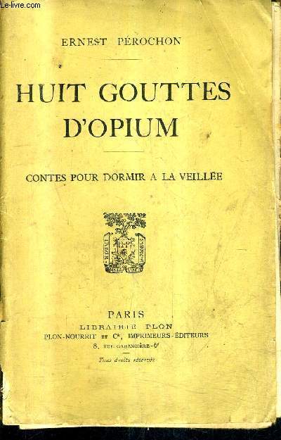 HUIT GOUTTES D'OPIUM - CONTES POUR DORMIR A LA VEILLEE + ENVOI DE L'AUTEUR