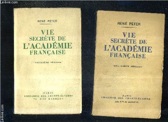 VIE SECRETE DE L'ACADEMIE FRANCAISE - TROISIEME PERIODE + QUATRIEME PERIODE (2 OUVRAGES) - 3E priode : Jusqu'aux derniers jours de la rvolution - 4E priode : Au jardin fleuri du romantisme.