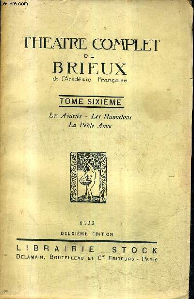 THEATRE COMPLET DE BRIEUX - TOME 6 : LES AVARIES LES HANNELONS LA PETITE AMIE.