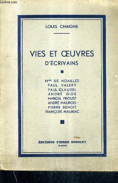 VIES ET OEUVRES D'ECRIVAINS - MME DE NOAILLES PAUL VALERY PAUL CLAUDEL ANDRE GIDE MARCEL PROUST ANDRE MAUROIS PIERRE BENOIT FRANCOIS MAURIAC + ENVOI DE L'AUTEUR.