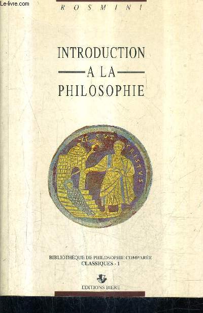 INTRODUCTION A LA PHILOSOPHIE / COLLECTION BIBLIOTHEQUE DE PHILOSOPHIE COMPAREE CLASSIQUES 1 .