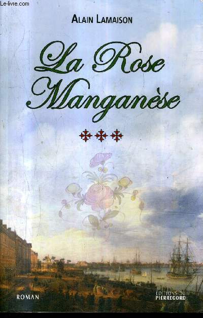 LA ROSE MANGANESE - TOME 3 - ROMAN.