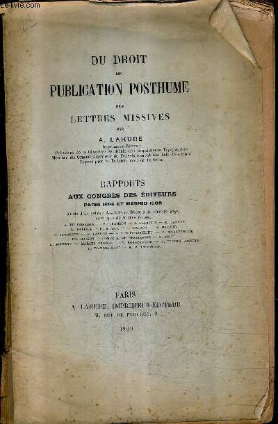 DU DROIT DE PUBLICATION POSTHUME DES LETTRES MISSIVES - RAPPORTS AUX CONGRES DES EDITEURS PARIS 1896 ET MADRID 1908.