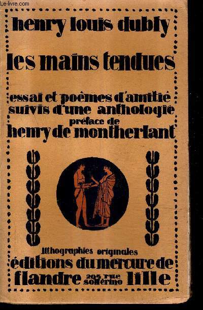 LES MAINS TENDUES - ESSAIS ET POEMES D'AMITIE SUIVIS D'UNE ANTHOLOGIE.