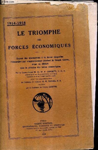 LE TRIOMPHE DES FORCES ECONOMIQUES - EXPOSE DES TRANSACTIONS A LA FAVEUR DESQUELLES L'ALLEMAGNE PUT S'APPROVISIONNER PENDANT LA GRANDE GUERRE AVANT SA DEBACLE SOUS LA PRESSION DES FORCES ECONOMIQUES - 1914-1918.