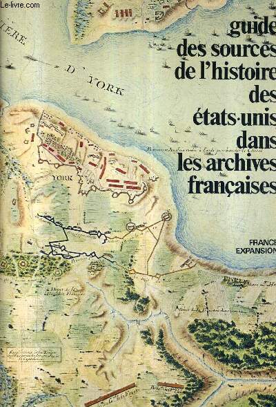 GUIDE DES SOURCES DE L'HISTOIRE DES ETATS UNIS DANS LES ARCHIVES FRANCAISES.