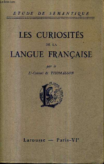 LES CURIOSITES DE LA LANGUE FRANCAISE - COLLECTION ETUDE DE SEMANTIQUE.