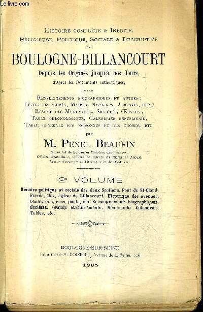 HISTOIRE COMPLETE & INEDITE RELIGIEUSE POLITIQUE SOCIALE & DESCRIPTIVE DE BOULOGNE BILLANCOURT DEPUIS LES ORIGINES JUSQU'A NOS JOURS D'APRES LES DOCUMENTS AUTHENTIQUES - 2E VOLUME.