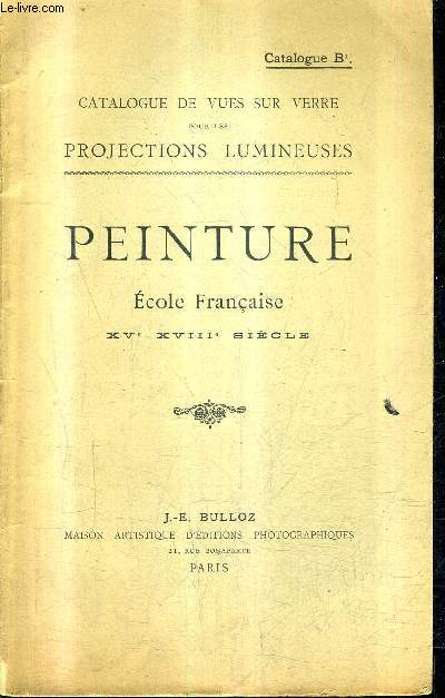 CATALOGUE DE VUES SUR VERRE POUR LES PROJECTIONS LUMINEUSES - CATALOGUE B - PEINTURE ECOLE FRANCAISE XVE - XVIIIE SIECLE.