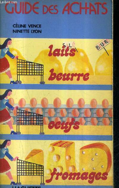 GUIDE DES ACHATS : LAIT - BEURRE - OEUFS - FROMAGES.