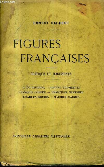 FIGURES FRANCAISES - CRITIQUE ET DOCUMENTS - A. DE RIVAROL - EUGENE FROMENTIN - FRANCOIS COPPEE - EMMANUEL SIGNORET - CHARLES GUERIN - MAURICE BARRES.