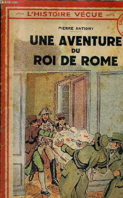 UNE AVENTURE DU ROI DE ROME - COLLECTION L'HISTOIRE VECUE.