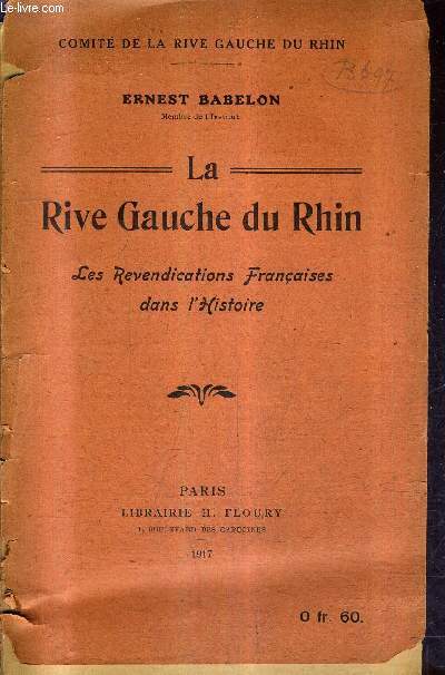 LA RIVE GAUCHE DU RHIN - LES REVENDICATIONS FRANCAISES DANS L'HISTOIRE.