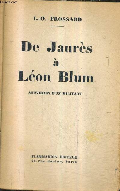 DE JAURES A LEON BLUM - SOUVENIRS D'UN MILITANT.