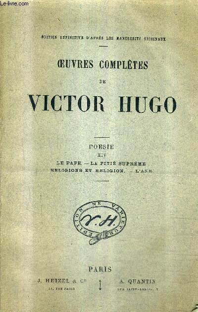 OEUVRES COMPLETES DE VICTOR HUGO - POESIE TOME 14 : LE PAPE LA PITIE SUPREME RELIGIONS ET RELIGION L'ANE.