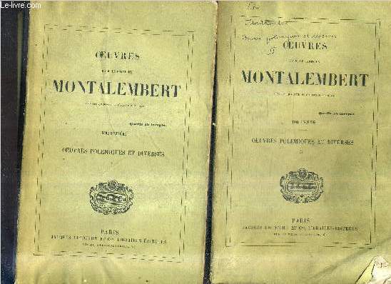 OEUVRES COMPLETES DE M. LE COMTE DE MONTALEMBERT - EN 2 TOMES - TOME 4 + TOME 5 : OEUVRES POLEMIQUES ET DIVERSES.