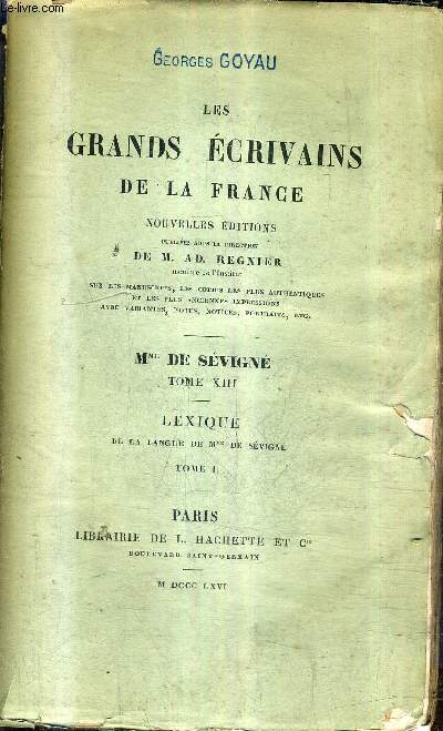 LES GRANDS ECRIVAINS DE LA FRANCE - LETTRES DE MADAME DE SEVIGNE DE SA FAMILLE ET DE SES AMIS - TOME 13 LEXIQUE DE LA LANGUE DE MME DE SEVIGNE TOME 1 .