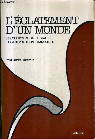 L'ECLATEMENT D'UN MONDE LES CLERCS DE SAINT VIATEUR ET LA REVOLUTION TRANQUILLE.