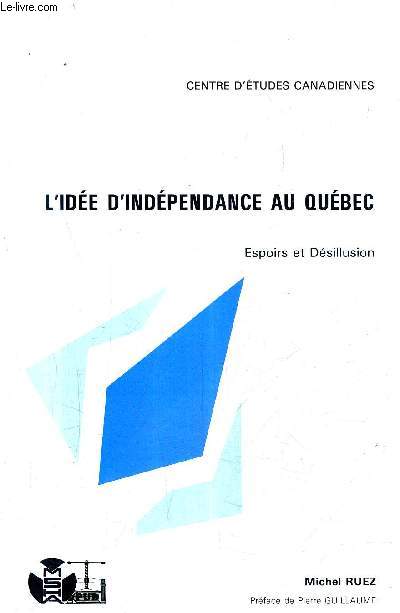 L'IDEE D'INDEPENDANCE QU QUEBEC - ESPOIRS ET DESILLUSION - CENTRE D'ETUDES CANADIENNES.