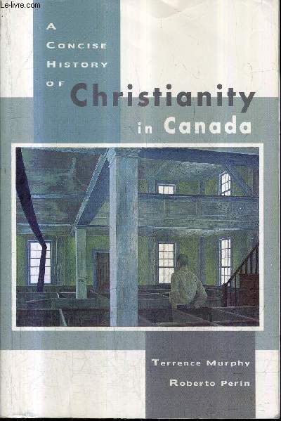 A CONCISE HISTORY OF CHISTRIANITY IN CANADA.