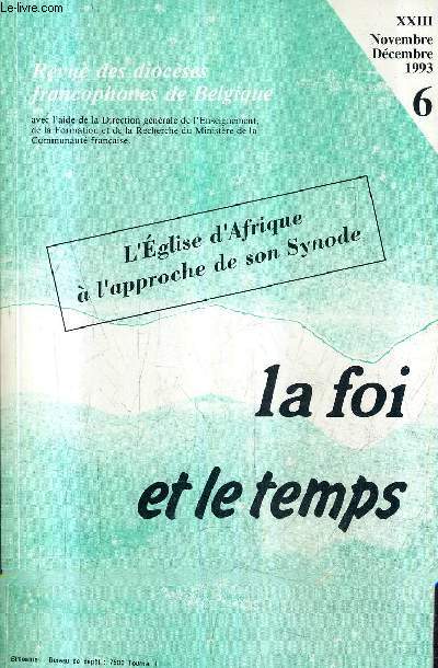 REVUE DES DIOCESES FRANCOPHONES DE BELGIQUE NXXIII NOV.DEC. 1993 - L'EGLISE D'AFRIQUE A L'APPROCHE DE SON SYNODE LA FOI ET LE TEMPS.