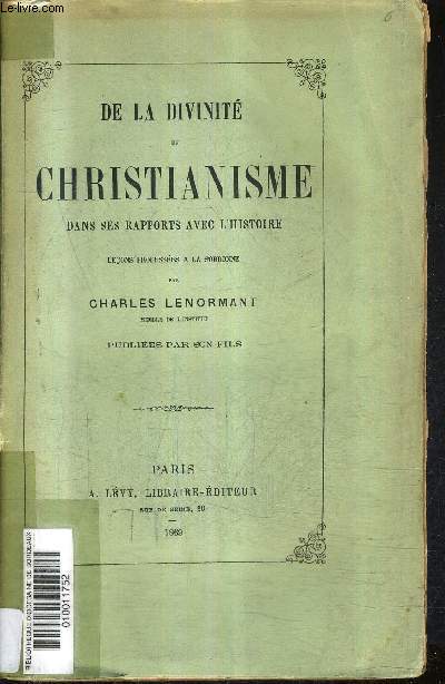 DE LA DIVINITE DU CHRISTIANISME DANS SES RAPPORTS AVEC L'HISTOIRE LECONS PROFESSEES A LA SORBONNE.