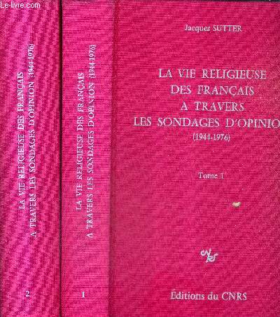 LA VIE RELIGIEUSE DES FRANCAIS A TRAVERS LES SONDAGES D'OPINION 1944-1976 / EN 2 TOMES / TOMES 1 + 2 .