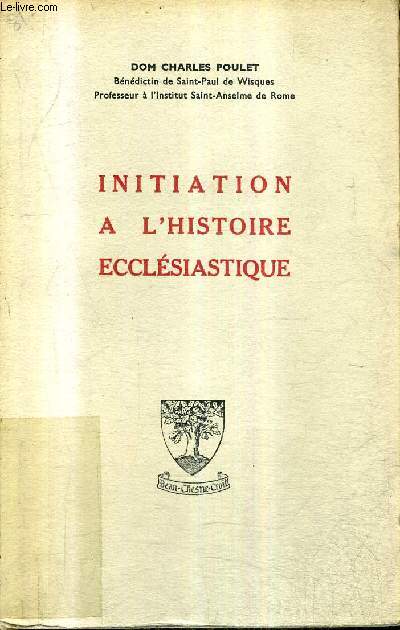 INITIATION A L'HISTOIRE ECCLESIASTIQUE / 2E EDITION.