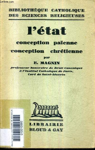 L'ETAT CONCEPTION PAIENNE CONCEPTION CHRETIENNE - COLLECTION BIBLIOTHEQUE CATHOLIQUE DES SCIENCES RELIGIEUSES.
