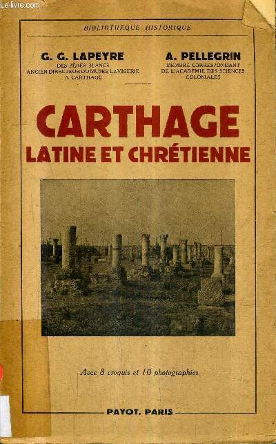 CARTHAGE LATINE ET CHRETIENNE / COLLECTION BIBLIOTHEQUE HISTORIQUE .