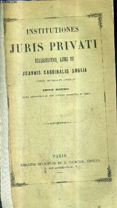 INSTITUTIONES JURIS PRIVATI ECCLESIASTICI LIBRI III - EPISCOPI AUXIMANI ET CINGULANI - EDITIO SECUNDA PRIMA PARISIENSIS AB IPSO AUCTORE RECOGNITA ET AUCTA.