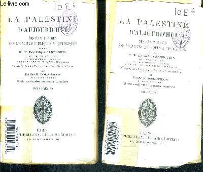 LA PALESTINE D'AUJOURD'HUI SES SANCTUAIRES SES LOCALITES BIBLIQUES & HISTORIQUES / EN DEUX TOMES / TOMES 1 + 2 .