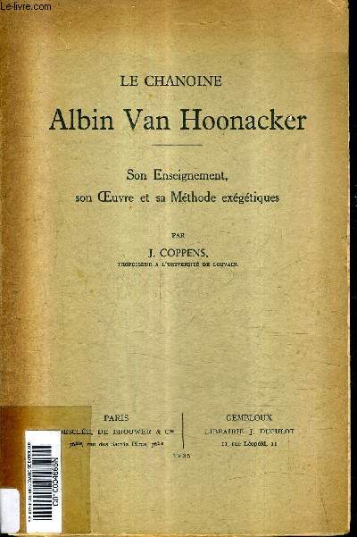 LE CHANOINE ALBIN VAN HOONACKER - SON ENSEIGNEMENT SON OEUVRE ET SA METHODE EXEGETIQUES.