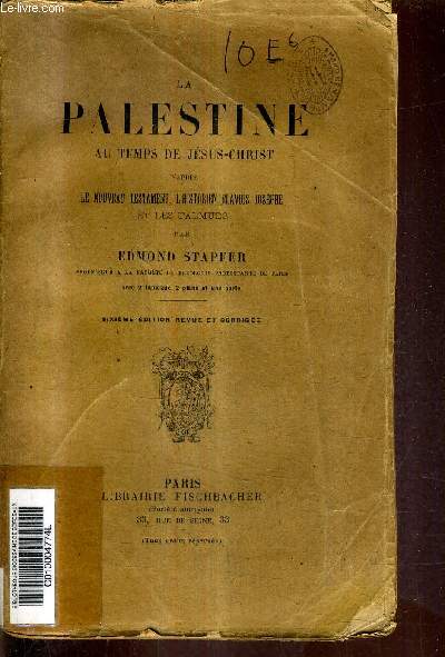 LA PALESTINE AU TEMPS DE JESUS CHRIST D'APRES LE NOUVEAU TESTAMENT L'HISTORIEN FLAVIUS JOSEPHE ET LES TALMUDS / 6E EDITION REVUE ET CORRIGEE.