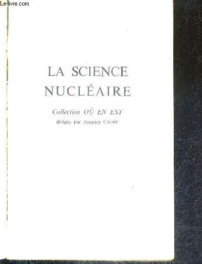 LA SCIENCE NUCLEAIRE / COLLECTION OU EN EST.