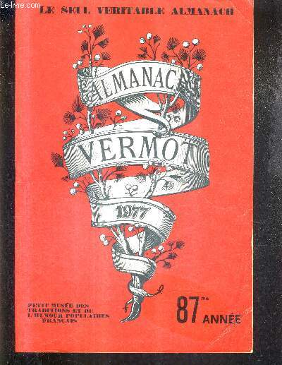 ALMANACH VERMOT 1977 - LE SEUL VERITABLE ALMANACH - PETIT MISEE DES TRADITIONS ET DE L'HUMOUR POPULAIRES FRANCAIS 87EME ANNEE.