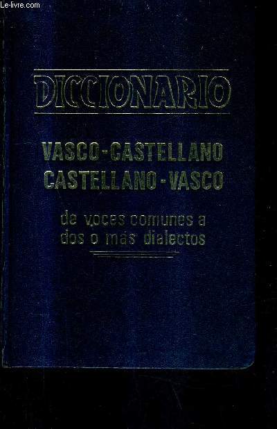 DICCIONARIO CASTELLANO VASCO Y VASCO CASTELLANO DE VOCES COMUNES A DOS O MAS DIALECTOS .