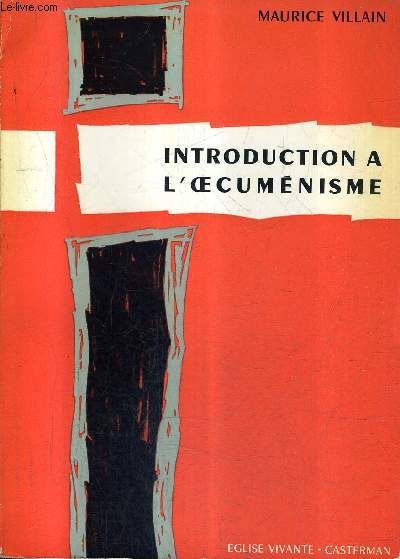 L'INTRODUCTION A L'OECUMENISME / COLLECTION L'EGLISE VIVANTE / 3E EDITION REVUE ET AUGMENTEE.