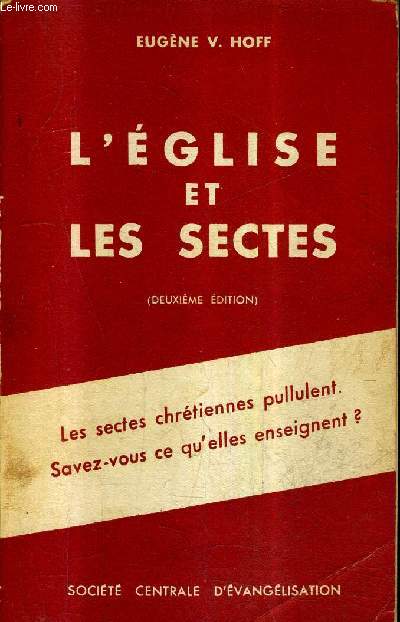 L'EGLISE ET LES SECTES QUELQUES DISSIDENCES RELIGIEUSES DE NOTRE TEMPS - LES SECTES CHRETIENNES PULLULENT SAVEZ VOUS CE QU'ELLES ENSEIGNENT ? - 2E EDITION.